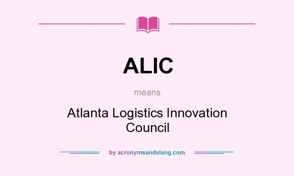 What does ALIC mean? It stands for Atlanta Logistics Innovation Council