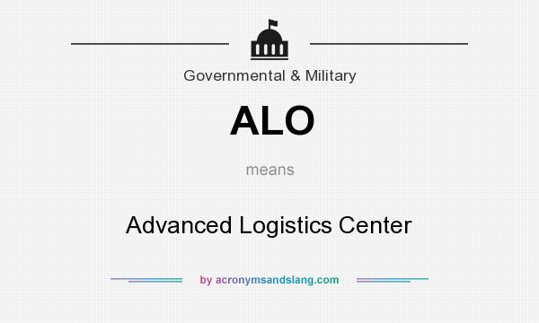 What does ALO mean? It stands for Advanced Logistics Center