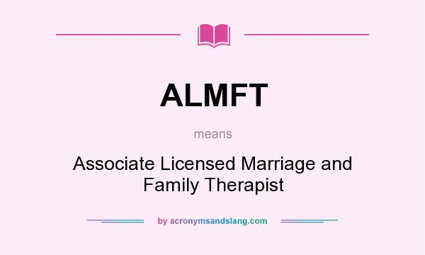What does ALMFT mean? It stands for Associate Licensed Marriage and Family Therapist