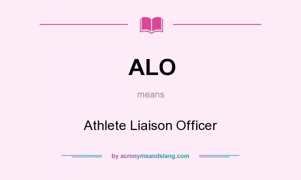 What does ALO mean? It stands for Athlete Liaison Officer