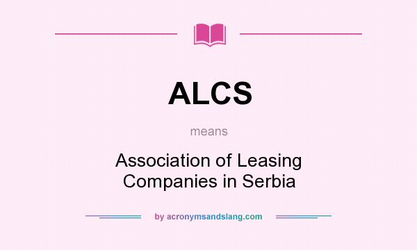 What does ALCS mean? It stands for Association of Leasing Companies in Serbia