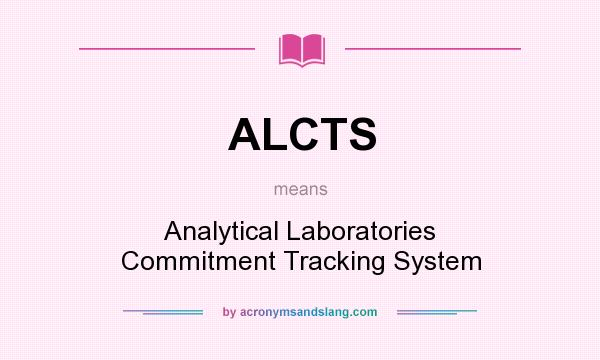 What does ALCTS mean? It stands for Analytical Laboratories Commitment Tracking System