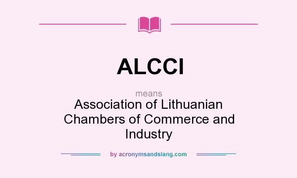 What does ALCCI mean? It stands for Association of Lithuanian Chambers of Commerce and Industry
