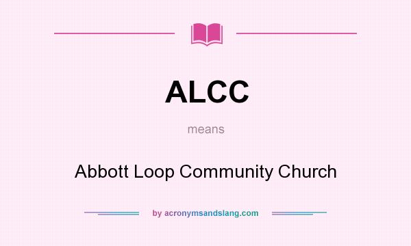 What does ALCC mean? It stands for Abbott Loop Community Church