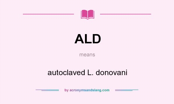What does ALD mean? It stands for autoclaved L. donovani