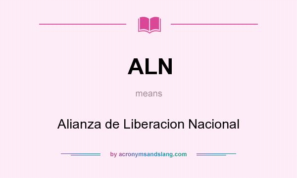 What does ALN mean? It stands for Alianza de Liberacion Nacional