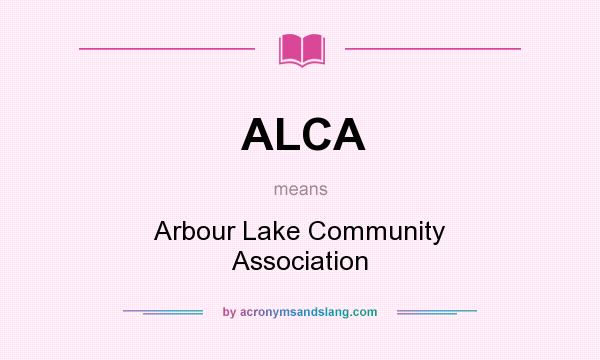 What does ALCA mean? It stands for Arbour Lake Community Association