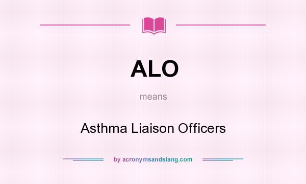 What does ALO mean? It stands for Asthma Liaison Officers