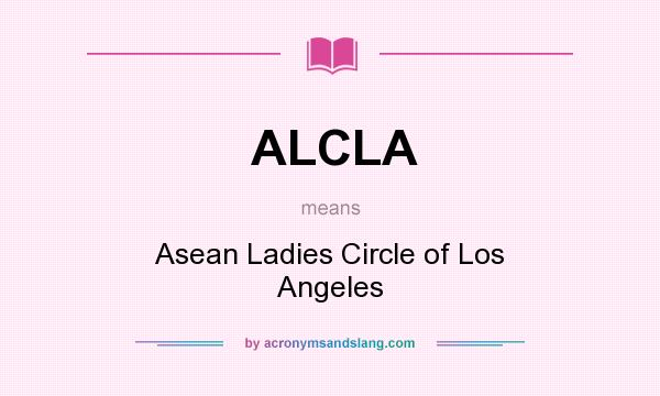 What does ALCLA mean? It stands for Asean Ladies Circle of Los Angeles