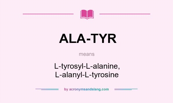 What does ALA-TYR mean? It stands for L-tyrosyl-L-alanine, L-alanyl-L-tyrosine