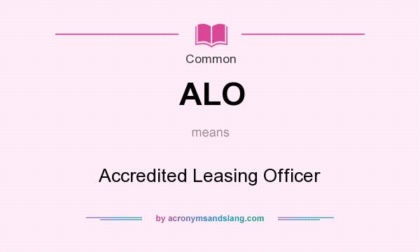 What does ALO mean? It stands for Accredited Leasing Officer