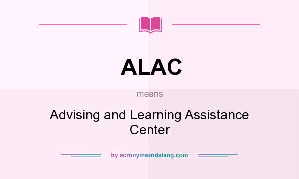 What does ALAC mean? It stands for Advising and Learning Assistance Center