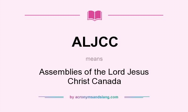 What does ALJCC mean? It stands for Assemblies of the Lord Jesus Christ Canada