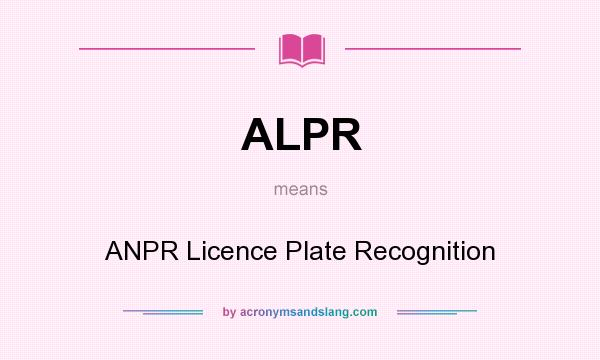 What does ALPR mean? It stands for ANPR Licence Plate Recognition
