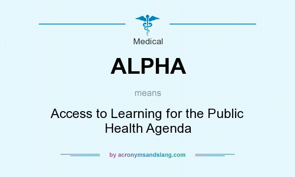 What does ALPHA mean? It stands for Access to Learning for the Public Health Agenda