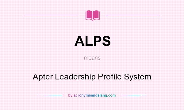 What does ALPS mean? It stands for Apter Leadership Profile System