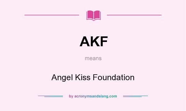 What does AKF mean? It stands for Angel Kiss Foundation