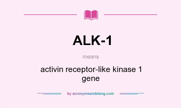 What does ALK-1 mean? It stands for activin receptor-like kinase 1 gene