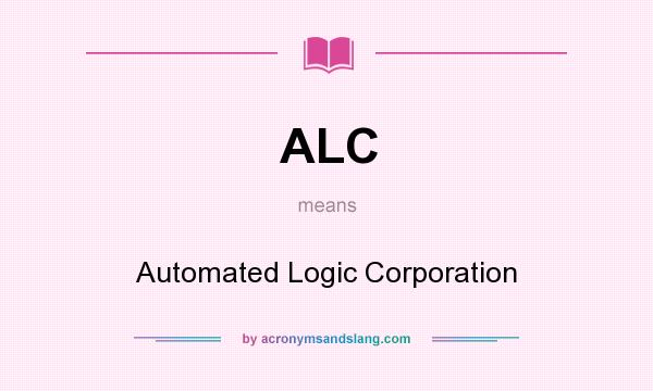 What does ALC mean? It stands for Automated Logic Corporation