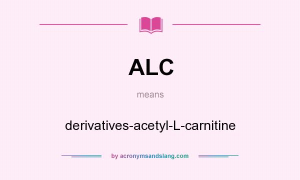 What does ALC mean? It stands for derivatives-acetyl-L-carnitine