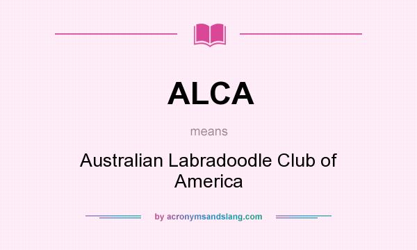 What does ALCA mean? It stands for Australian Labradoodle Club of America