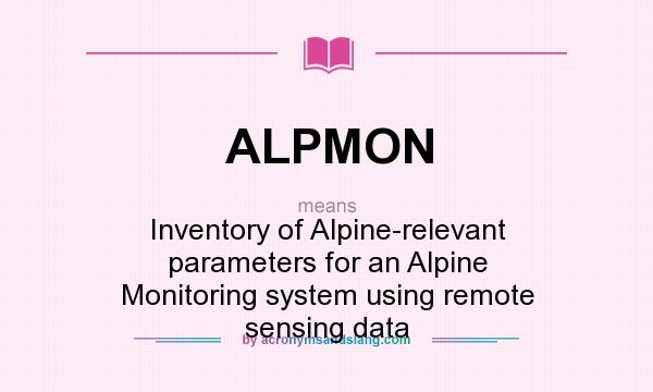What does ALPMON mean? It stands for Inventory of Alpine-relevant parameters for an Alpine Monitoring system using remote sensing data