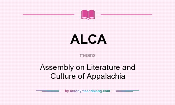 What does ALCA mean? It stands for Assembly on Literature and Culture of Appalachia
