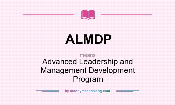 What does ALMDP mean? It stands for Advanced Leadership and Management Development Program