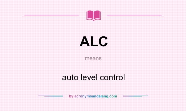 What does ALC mean? It stands for auto level control