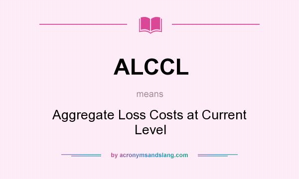 What does ALCCL mean? It stands for Aggregate Loss Costs at Current Level