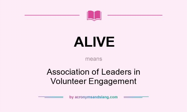 What does ALIVE mean? It stands for Association of Leaders in Volunteer Engagement