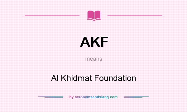 What does AKF mean? It stands for Al Khidmat Foundation