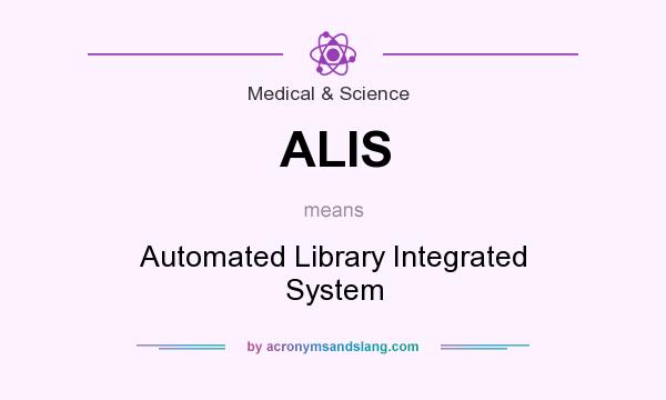 What does ALIS mean? It stands for Automated Library Integrated System