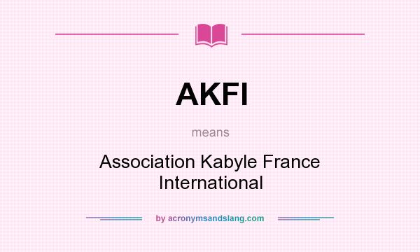 What does AKFI mean? It stands for Association Kabyle France International