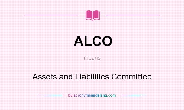 What does ALCO mean? It stands for Assets and Liabilities Committee