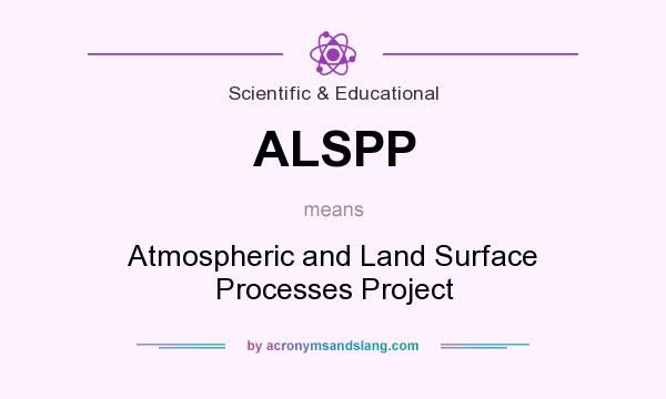 What does ALSPP mean? It stands for Atmospheric and Land Surface Processes Project