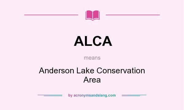 What does ALCA mean? It stands for Anderson Lake Conservation Area