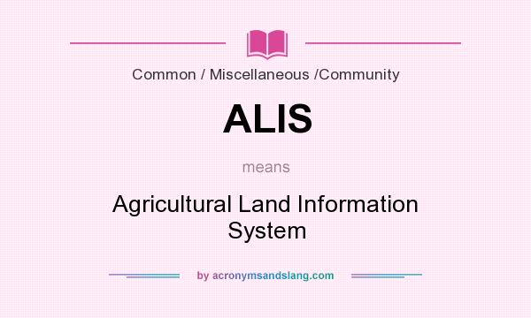 What does ALIS mean? It stands for Agricultural Land Information System
