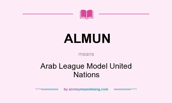 What does ALMUN mean? It stands for Arab League Model United Nations