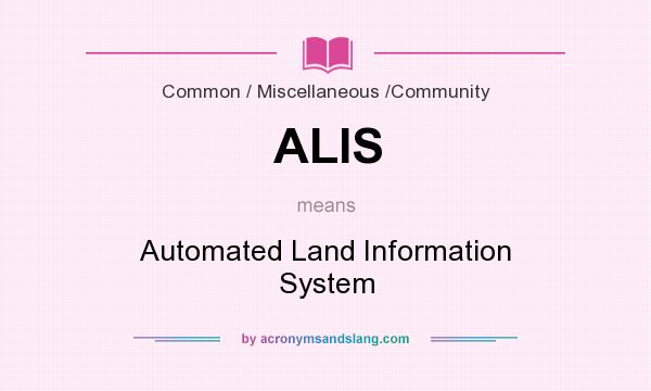 What does ALIS mean? It stands for Automated Land Information System