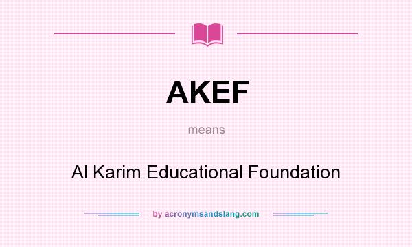 What does AKEF mean? It stands for Al Karim Educational Foundation