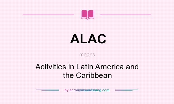 What does ALAC mean? It stands for Activities in Latin America and the Caribbean