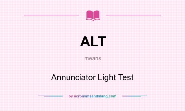 What does ALT mean? It stands for Annunciator Light Test