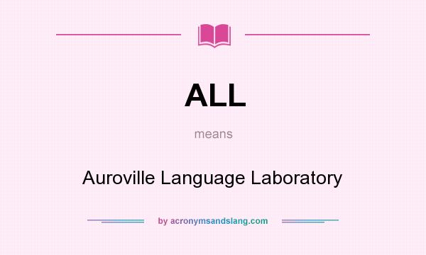What does ALL mean? It stands for Auroville Language Laboratory