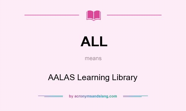 What does ALL mean? It stands for AALAS Learning Library