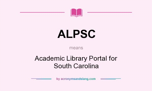 What does ALPSC mean? It stands for Academic Library Portal for South Carolina