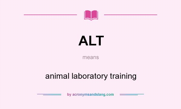What does ALT mean? It stands for animal laboratory training
