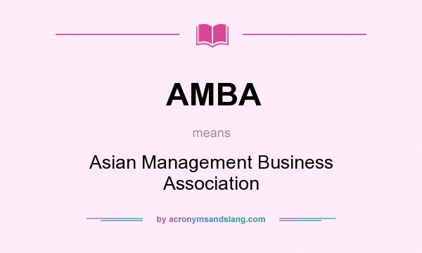 What does AMBA mean? It stands for Asian Management Business Association