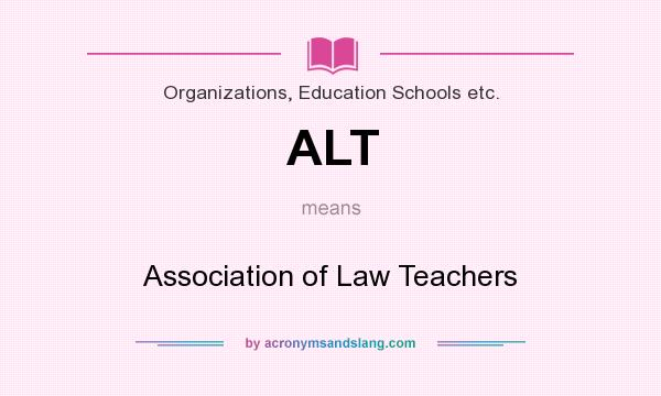 What does ALT mean? It stands for Association of Law Teachers