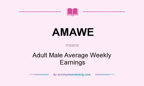 What does AMAWE mean? It stands for Adult Male Average Weekly Earnings